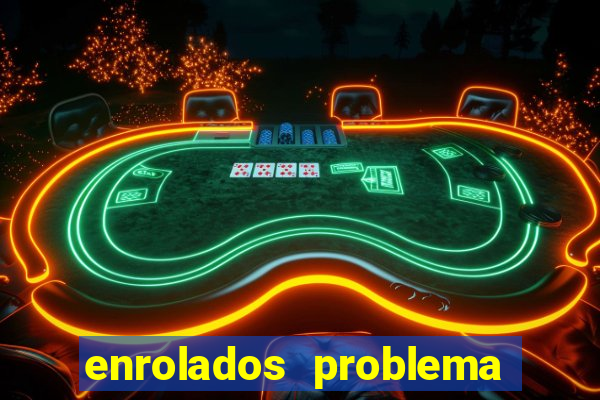 enrolados problema em dobro click jogos